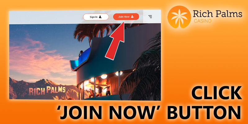 click on "Join Now" button at rich palms casino and create a personal account
